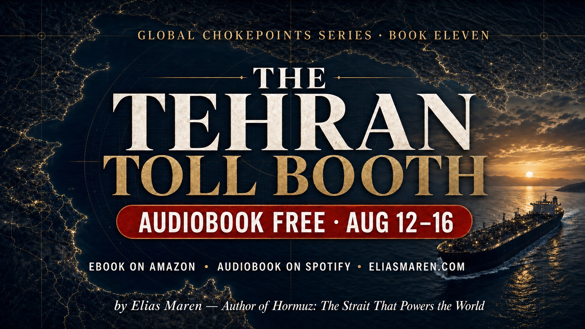 The Tehran Toll Booth — the audiobook edition, Book Eleven of the Global Chokepoints Series.